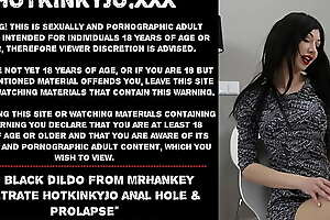 Beamy black dildo from mrHankey wear out Hotkinkyjo anal hole and prolapse
